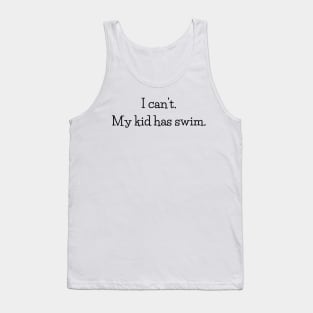 I can't my kid has swim Tank Top